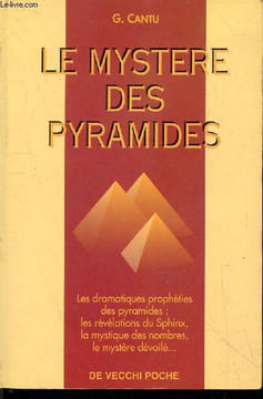 Le mystère des pyramides : Les dramatiques prophéties des pyramides : Les révélations du Sphinx, la mystique des nombres, le mystère dévoilé.... Cantu ...