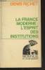 "La France moderne : L'esprit des institutions (Collection : ""Science"")". Richet Denis