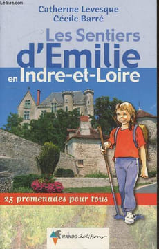 Les Sentiers d'Emilie en Indre-et-Loire : 25 promenades pour tous. Levesque Catherine, Barré Cécile