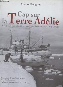 Cap sur la Terre Adélie : Premières expéditions polaires françaises (1948-1951). Douguet Gwen