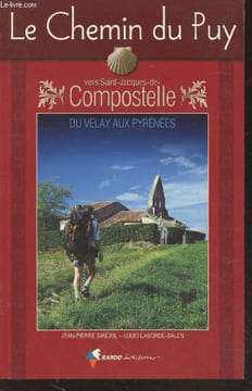 Le Chemin du Puy vers Saint-Jacques de Compostelle du Velay aux Pyrénées : Guide pratique du Pèlerin. Siréjol Jean-Pierre, Laborde-Balen Louis