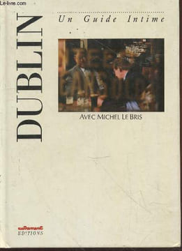 Dublin (Collection : "Un Guide Intime - L'Europe des Villes Rves"). Le Bris Michel