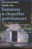 Guide des fontaines & chapelles gurisseuses : France - Belgique - Suisse. Blondel Jean-Franois