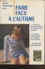 Faire face  l'autisme : Le point sur les connaissances et les approches actuelles - La relation thrapeutique avec l'enfant et ses parents - Le rcit ...