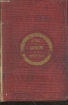 Nouveau guide général du voyageur en Espagne et en Portugal : Géographie - Histoire - Statistique - Description des villes - Bourgs - Villages - ...