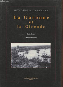 "La Garonne et la Gironde : De sa source à son embouchure (Collection : ""Mémoire d'un fleuve"")"