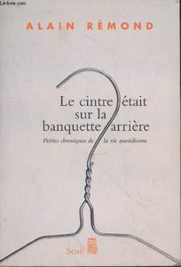 Le cintre était sur la banquette arrière : Petites chroniques de la vie quotidienne