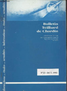Bulletin Teilhard de Chardin n°13 Octobre 1993. Sommaire : Session annuelle de Nice - Le Mileu divin : du bon usage du Milieu divin par Père Henri de ...