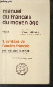 Manuel du français du Moyen Age Tome 1 : Syntaxe de l'ancien français