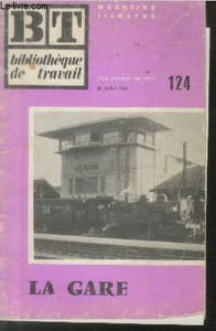 Bibliothèque de Travail BT n°124 - 22 juillet 1950 : La Gare. Sommaire : Le tableau des départs - L'horaire de trains - L'acheminement des colis - Le chargement du colis - Une grande gare - etc.