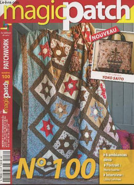 Magic Patch n°100 Septembre-Octobre 2012. Sommaire : 6 ambiances déco - Yoko Saito - Rouges d'automne - Les coussins - Les sets de table - Le sac - ...