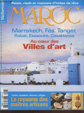 Méditerranée Magazine Maroc : Marrakech, Fès, Tanger, Rabat, Essaouira, Casablanca - Au coer des villes d'art - Le royaume des maîtres artisans : ...