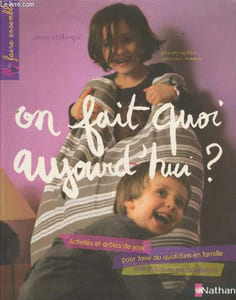 On fait quoi aujourd'hui ? Activités et drôles de jeux pour faire du quotidien en famille une aventure extraordinaire