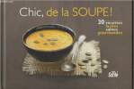 Chic, de la soupe ! : 30 recette faciles, saines, gourmandes. Collectif