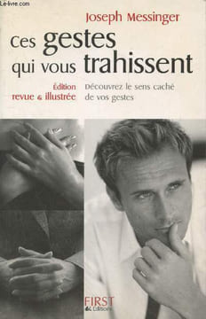 Ces gestes qui vous trahissent : Découvrez le sens caché de vos gestes. Messinger Joseph