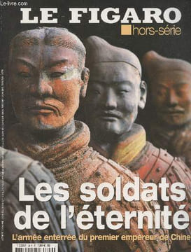 Le Figaro Hors-série : Soldats de l'éternité, l'armée enterrée du premier empereur de Chine. Sommaire: Sur les traces des soldats perdus- journées de ...