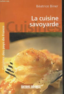 "La cuisine savoyarde (Collection ""Cuisines des pays de France"" n°39)". Biner Béatrice