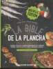 La bible de la plancha : Plus de 200 recettes - Viandes - volailles - coquillages & crustacés - poissons - légumes - pains & galettes - oeufs - ...