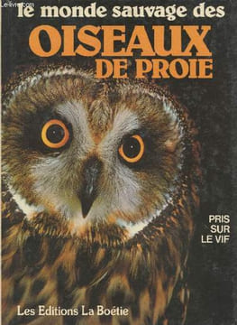 "Le monde sauvage des oiseaux de proie : pris sur le vif (Collection ""Le monde sauvage des"")". Andrew John