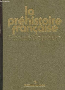 La préhistoire française Tomes 1 et 2 (en trois volumes) : Tome 1-1 et 1-2 : Les civilisations paléolithiques et mésolithiques de la France - Les civilisations néolithiques et protohistoriques de la France