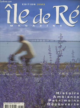 Ile de Ré magazine Hors série - Edition 2003 : Histoire - Ambiance - Patrimoine - Découverte. Sommaire : Fleurs sauvages blanche, rouge, rose - Les ...