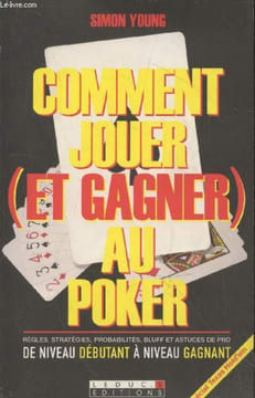 Comment jouer (et gagner) au Poker : Règles, stratégies, probabilités, bluff et astuces de pro de niveau débutant à niveau gagnant - Spécial Texas ...