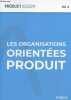 "Les organisations orientées produit (Collection ""Product Academy"" Vol. 3)". Collectif