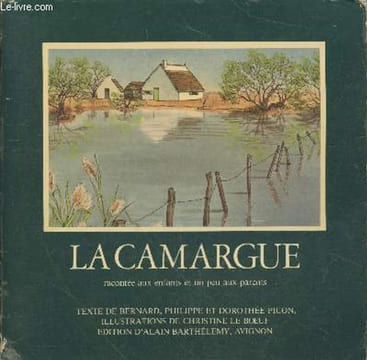 La Camargue racontée aux enfants et un peu aux parents. Picon Dorothée, Bernard, Philippe