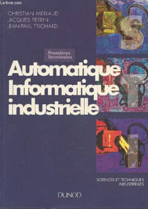 Automatique - Informatique industrielle - Sciences et techniques industrielles : Premières et Terminales - Baccalauréat technologique - Baccalauréat professionnel