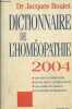 Dictionnaire de l'homéopathie 2004 : Les bases de l'homéopathie - Les maladies et les médicaments - Les conseils d'un médecin - Des exemples de ...
