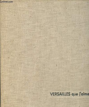 Versailles que j'aime. Gaxotte Pierre, Nimier Roger, Perret Jacques
