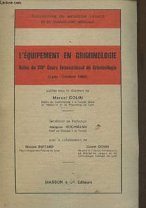 "L'équipement en criminologie - Actes du XIVe Cours International de Criminologie (Lyon-Octobre 1964) - ""Collection de médecine légale et de toxicologie médicale"""
