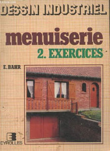"Menuiserie Tome 2 : Exercices (Collection ""Dessin industriel"")"