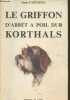 Le Griffon d'arrêt à poil du Korthals (5ème édition revue par l'auteur). Castaing Jean