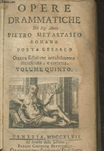 Opere Drammatiche volume quinto. Sommaire : Zenobia - Il Natal du Giove - L'Ipermestra - Antigono - Palinodia - Attilio Regolo - L'Eroe Cinese - Il Re Pastore - L'Isola Disabitata - La Nitteti - L'Asilo d'Amore, Canto Epitalamico, Della Galatea