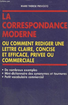 Correspondances privée et commerciale ou comment rédiger une lettre claire, concise et efficace - de nombreux exemples, mini-dictionnaire des ...