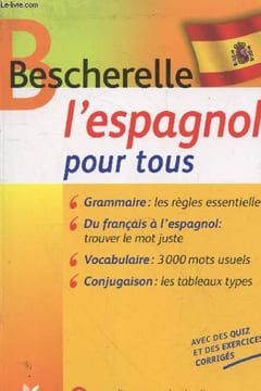 Bescherelle l'espagnol pour tous : Grammaire les règles essentielles - Du français à l'espagnol : trouver le mot juste - Vocabulaire 3000 mots usuels ...
