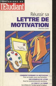 "Réussir sa lettre de motivation : Comment exprimer sa motivation pour un emploi, une formation - Des exemples de lettre avec les commentaires de recruteurs - Le fond et la forme les critères de l'analyse graphologique (Collection ""Les Guides"" n°409)"