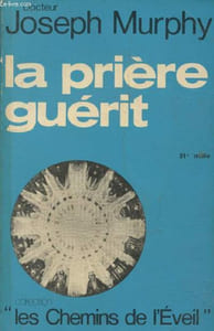 "La prière guérit (Colleciton ""Les chemins de l'Eveil"")"