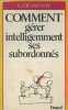 Comment gérér inteligemment ses subordonnés. Desaunay G.