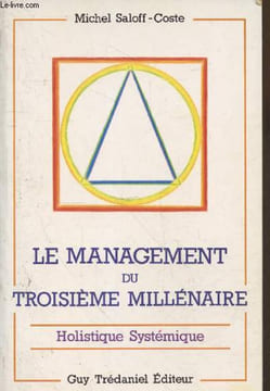 Le management du troisième millénaire - Holistique systémique : Mutation structurelle des systèmes, métamorphose cognitive des acteurs. Saloff-Coste ...