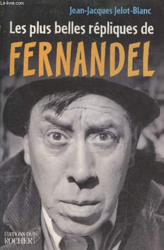 Les plus belles répliques de Fernandel. Jelot-Blanc Jean-Jacques