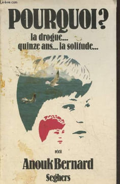 Pourquoi ? La drogue...quinze ans...la solitude.... Bernard Anouk