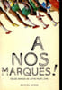 A nos marques ! Douze ann&eacute;es de lutte pour l'EPS. Berge Marcel