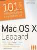 "101 indispensables à connaître sur Mac OS X Leopard : Finder - Mail -Safari - iTunes - iChat - iPhoto - Sécurité - Entretien et dépannage - ...