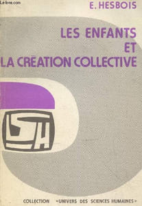 "Les enfants et la création collective ou la prise de parole par des groupes d'enfants (Collection ""Univers des Sciences Humaines"" n°15)"