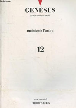 Genèses Sciences Sociales et histoire n°12 Mai 1993 : Maintenir l'ordre. Sommaire : Du maintien de l'ordre républicain au maintien républicain de ...