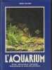 L'aquarium : Choix - décoration - Entretien - Alimentation et soins des poissons. Dauner Henri