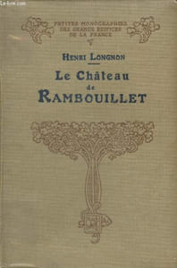 "Le Château de Rambouillet (Collection ""Petites Monographies des Grands Edifices de la France"")"