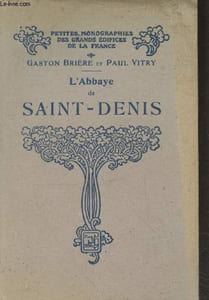 "L'Abbaye de Saint-Denis (Collection ""Petites Monographies des Grands Edifices de la France"")"